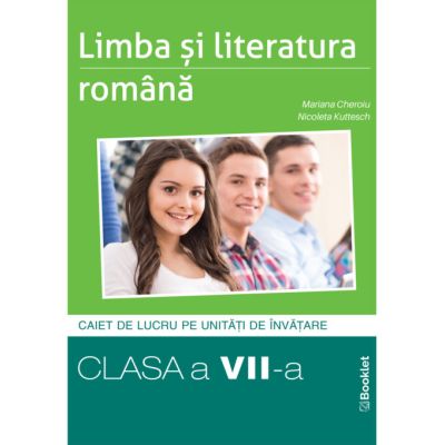 Limba si literatura romana. Caiet de lucru structurat pe unitati pentru clasa a 7-a - Mariana Cheroiu