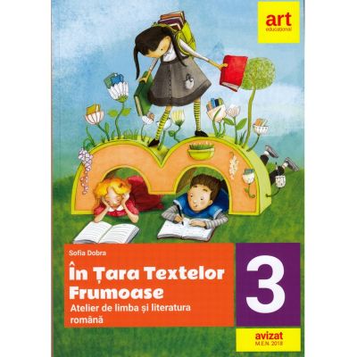 In tara textelor frumoase. Atelier de limba si literatura romana pentru clasa a 3-a - Sofia Dobra