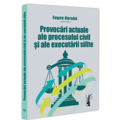 Provocari actuale ale procesului civil si ale executarii silite - Eugen Huruba