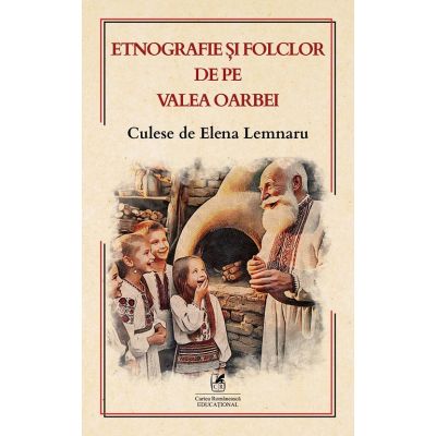 Etnografie si folclor de pe Valea Oarbei - Elena Lemnaru