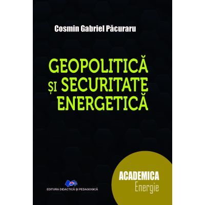 Geopolitica si securitate energetica - Cosmin Gabriel Pacuraru