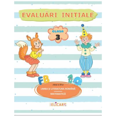 Evaluari initiale. Clasa 3. Limba si literatura romana. Matematica si explorarea mediului