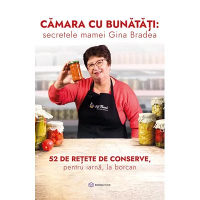 Camara cu bunatati secretele mamei Gina Bradea. 52 de reete de conserve pentru iarn la borcan - Gina Bradea