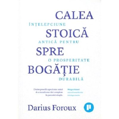 Calea stoica spre bogatie - Darius Foroux