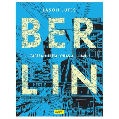 Berlin. Cartea a treia Oras al luminii - Jason Lutes