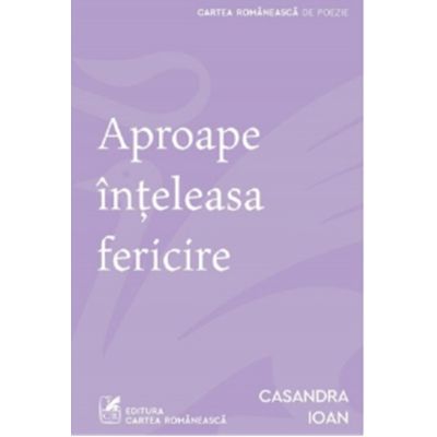 Aproape inteleasa fericire - Casandra Ioan