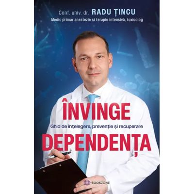 Invinge dependenta. Ghid de intelegere preventie si recuperare - Radu Tincu