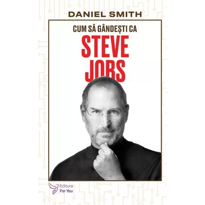 Cum sa gandesti ca Steve Jobs - Daniel Smith