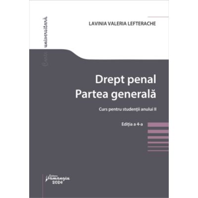 Drept penal. Partea generala. Curs pentru studentii anului 2. Editia a 4-a - Lavinia Valeria Lefterache