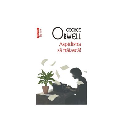 Aspidistra sa traiasca Editie de buzunar. Colectia Top 10 - George Orwell