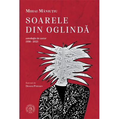 Soarele din oglinda. Antologie de autor 1998-2023 - Mihai Maniutiu