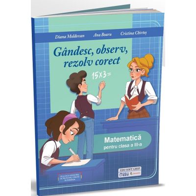 Gandesc observ rezolv corect. Matematica pentru clasa a 3-a - Diana Moldovan