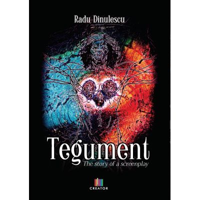 Tegument. The story of a screenplay - Radu Dinulescu