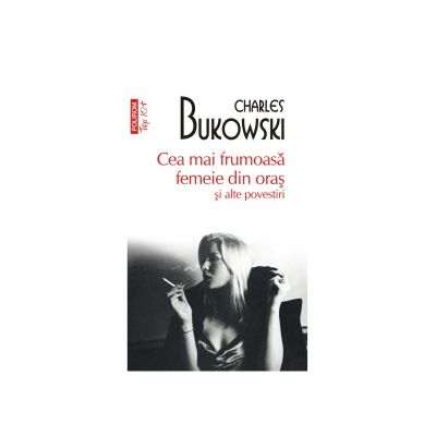 Cea mai frumoasa femeie din oras si alte povestiri. Editie de buzunar Top 10 - Charles Bukowski