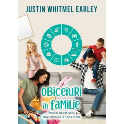 Obiceiuri in familie - Justin Whitmel Earley