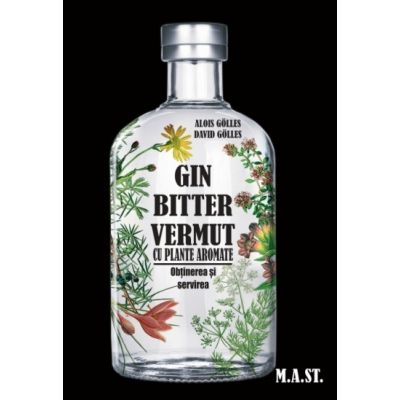 GIN BITTER VERMUT cu plante aromate. Obtinerea si servirea - Alois Golles