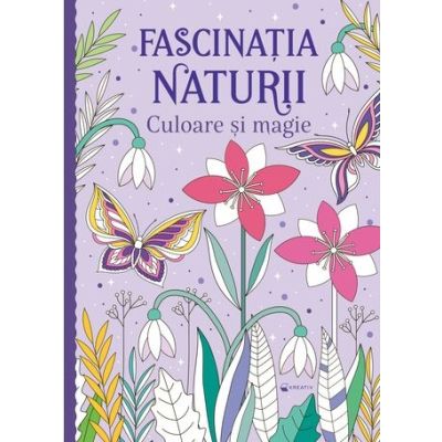 Fascinatia naturii. Culoare si magie