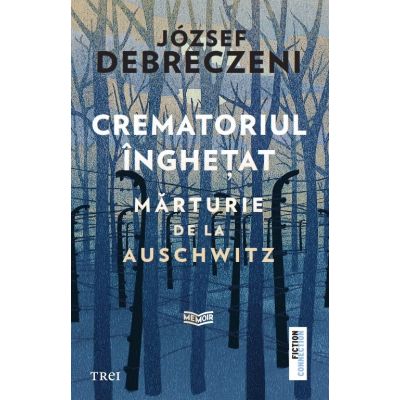 Crematoriul inghetat. Marturie de la Auschwitz - Jozsef Debreczeni