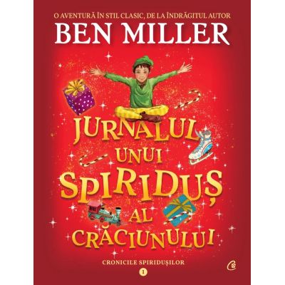 Jurnalul unui spiridus al Craciunului. Cronicile spiridusilor volumul 1 - Ben Miller