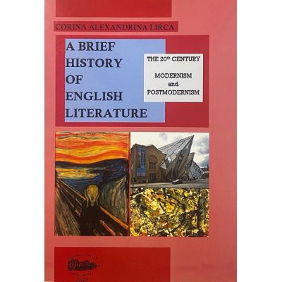 A brief history of English literature. The 20th century modernism and postmodernism - Corina Alexandrina Lirca