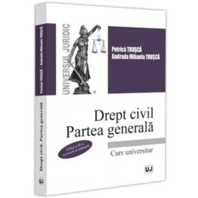 Drept civil. Partea generala. Editia a 3-a revizuita si adaugita - Petrica Trusca Andrada Mihaela Trusca