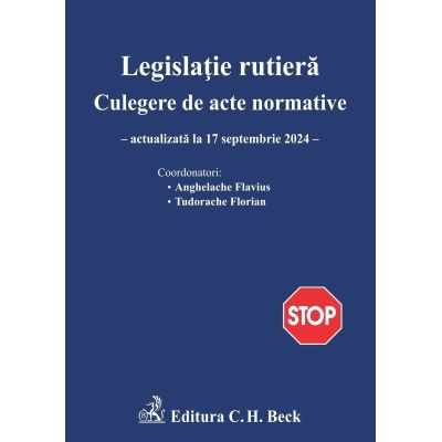 Legislatie rutiera. Culegere de acte normative. Editia 27 - Flavius Anghelache Florian Tudorache