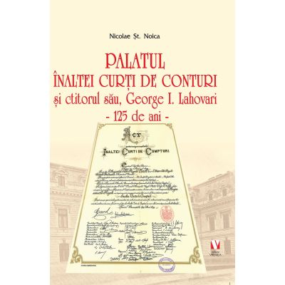 Palatul Inaltei Curti de Conturi si ctitorul sau George I. Lahovari - Nicolae St. Noica