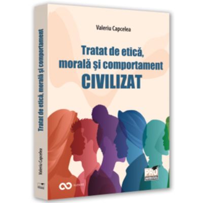 Tratat de etica morala si comportament civilizat - Valeriu Capcelea