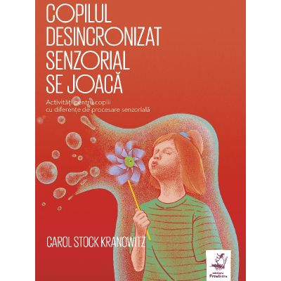 Copilul desincronizat senzorial se joaca - Carol Stock Kranowitz