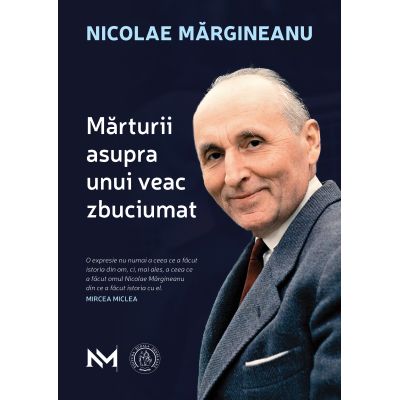 Marturii asupra unui veac zbuciumat - Nicolae Margineanu