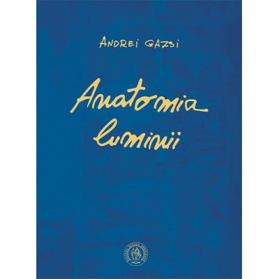 Anatomia luminii - Andrei Gazsi