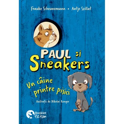 Paul si Sneakers 1. Un caine printre pisici - Frauke Scheunemann