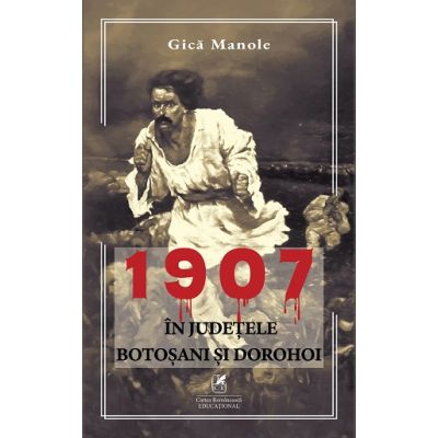 1907 in judetele Botosani si Dorohoi - Gica Manole