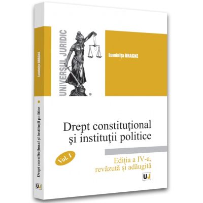 Drept constitutional si institutii politice. Volumul 1 editia 4 - Luminita Dragne