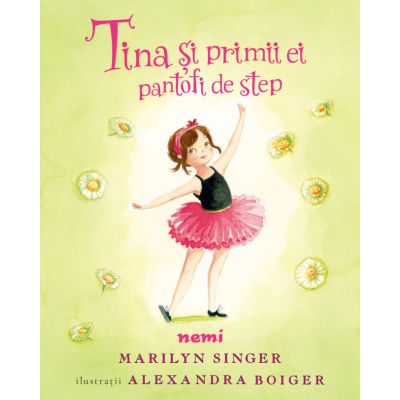 Tina si primii ei pantofi de step - Marilyn Singer Alexandra Boiger