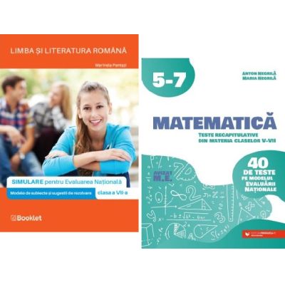 Limba si literatura romana. Simulare Evaluarea Nationala clasa a 7-a si Matematica. Teste recapitulative din materia claselor 5-7 - Marinela Pantazi Anton Negrila