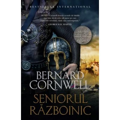 Ultimul regat. Seniorul razboinic - Bernard Cornwell