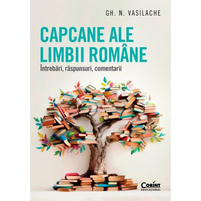 Capcane ale limbii romane. Intrebari raspunsuri comentarii - Gh. N. Vasilache