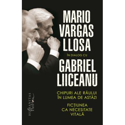 Chipuri ale raului in lumea de astazi. Fictiunea ca necesitate vitala - Mario Vargas Llosa Gabriel Liiceanu