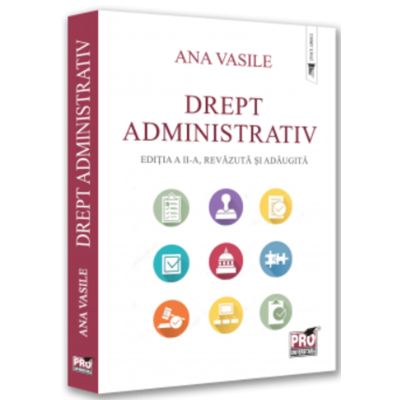 Drept administrativ. Editia a 2-a revazuta si adaugita - Ana Vasile