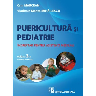 Puericultura si pediatrie editia 3. Indreptar pentru asistenti medicali - Crin Marcean Vladimir Manta Mihailescu