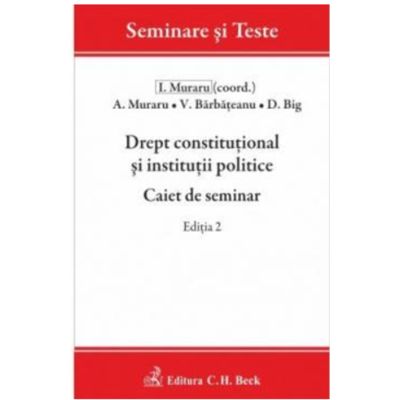 Drept constitutional si institutii politice. Caiet de seminar. Editia 2 - Andrei Muraru