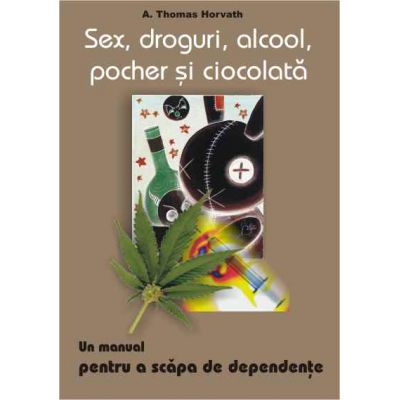 Sex droguri alcool pocher si ciocolata - A. Thomas Horvath