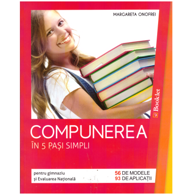 Compunerea in 5 pasi simpli pentru clasele 5-8 si Evaluarea Nationala 56 de modele si 93 de aplicatii - Margareta Onofrei