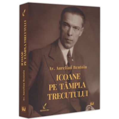 Icoane pe tampla trecutului - Aurelian Bentoiu