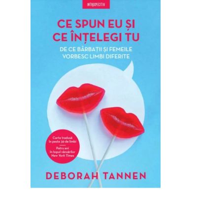 Ce spun eu si ce intelegi tu. De ce barbatii si femeile vorbesc limbi diferite - Deborah Tannen