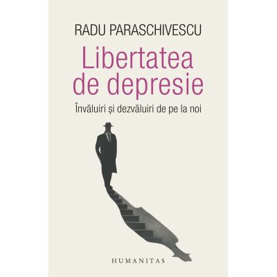 Libertatea de depresie. Invaluiri si dezvaluiri de pe la noi - Radu Paraschivescu