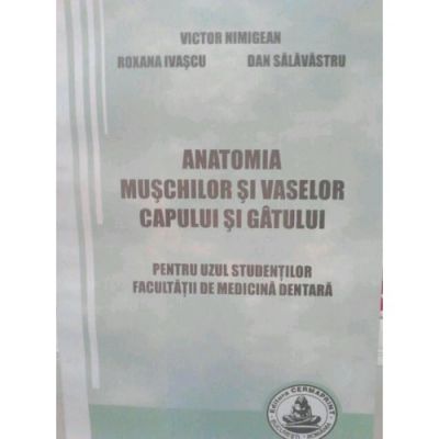 Anatomia muschilor si vaselor capului si gatului. Pentru uzul studentilor Facultatii de medicina dentara - Victor Nimigean