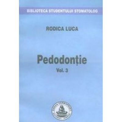 Pedodontie. Volumul 3 - Rodica Luca