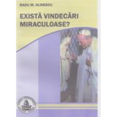 Exista vindecari miraculoase - Radu Olinescu